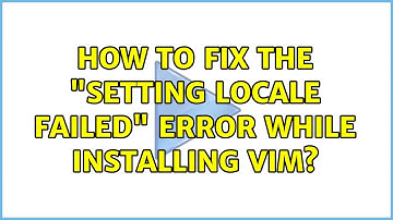 Ubuntu: How to fix the "Setting locale failed" error while installing vim?