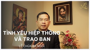 TÌNH YÊU HIỆP THÔNG VÀ TRAO BAN - CHÚA NHẬT LỄ CHÚA BA NGÔI NĂM C | Lm. Giuse Maria Vũ Đức Tùng