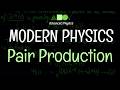 Modern Physics - Pair Production