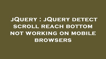 jQuery : jQuery detect scroll reach bottom not working on mobile browsers