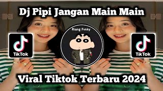 DJ PIPI JANGAN MAIN | DJ PIPI MIMI REMIX VIRAL TIKTOK TERBARU 2024