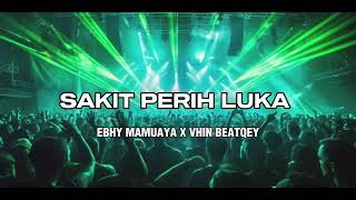 DJ SAKIT PERIH LUKA ‼️ BKB ‼️ [ EBHY MAMUAYA X VHIN BEATQEY ] EDIT!!! 
