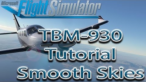 Microsoft Flight Simulator | TBM-930 Tutorial | Smooth Skies