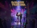 DJ KLA5YK - TYLKO ONA