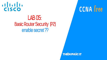 Lab 05. Cấu hình  enable secret |Phân biệt thế nào secret và password?