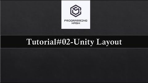 Learn Unity 101 - Tutorial#02 Unity Layout