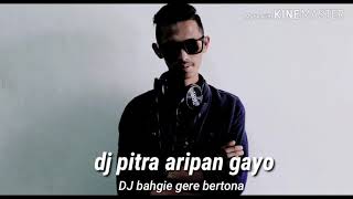 DJ BAHGIE GERE BERTONA (ECK)  lagu gayo terbaru 2019