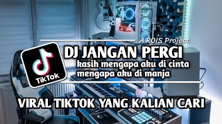 DJ TIKTOK TERBARU 2023 - DJ KASIH MENGAPA AKU DI CINTA MENGAPA AKU DI MANJA REMIX DJ JANGAN PERGI