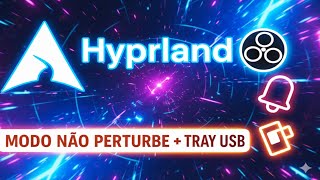 Automatizei meu Hyprland e ficou incrível! OBS + Notificações + USB Tray