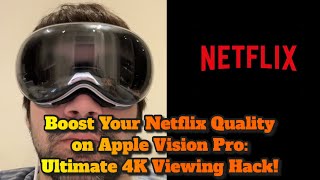 Boost Your Netflix Quality on Apple Vision Pro: Ultimate 4K Viewing Hack!