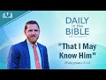 That I May Know Him | Philippians 3:10 - Daily in the Bible Devotional w/ Ty Campbell