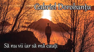 Download Lagu Gabriel Dorobantu - Sa nu vii iar sa ma cauti *2016 MP3 Download Lagu Gabriel Dorobantu - Sa nu vii iar sa ma cauti *2016 MP3