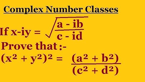If x - iy = √(a - ib/c - id) Prove that (x² + y²)² = (a² + b²)/(c² + d²)