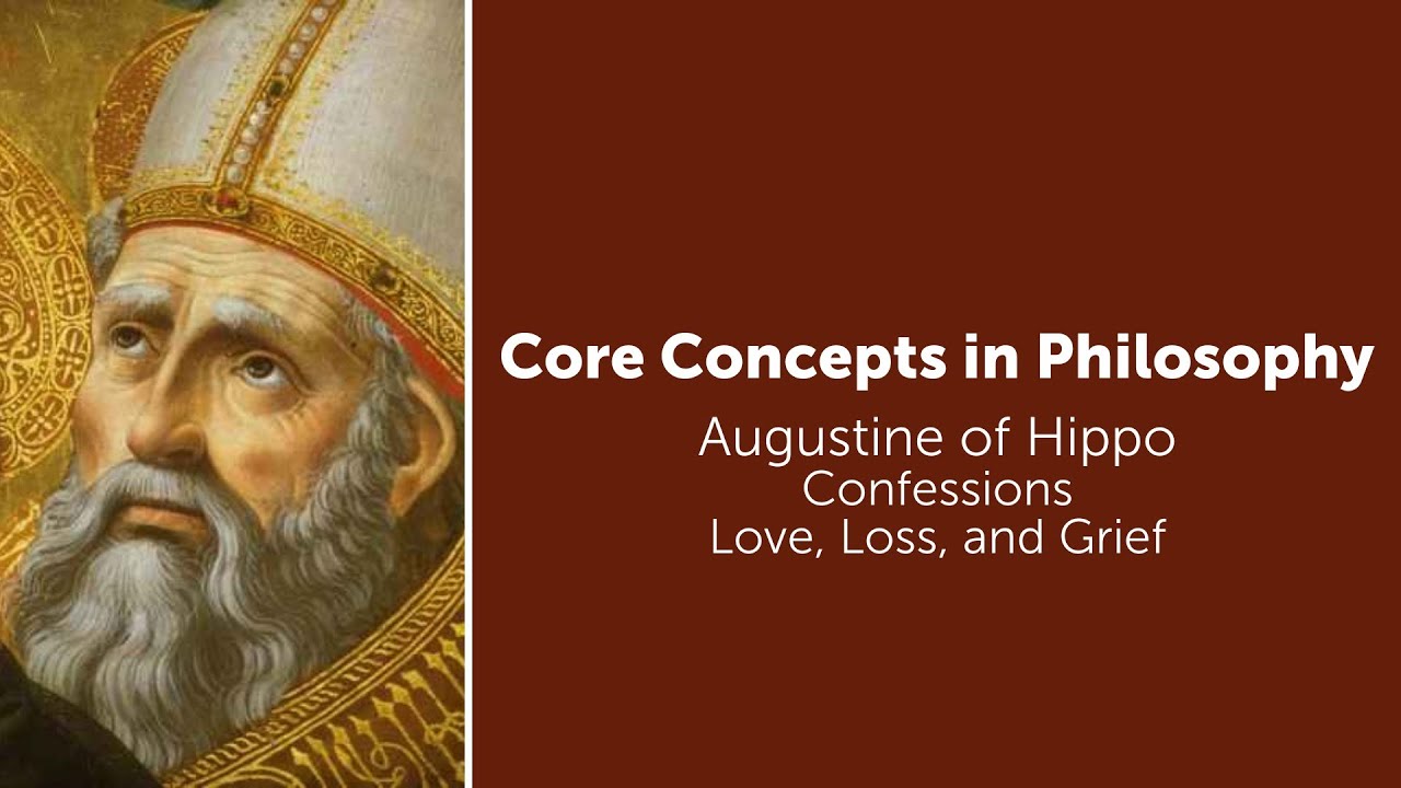 Augustine, Confessions | Love, Loss, and Grief | Philosophy Core Concepts