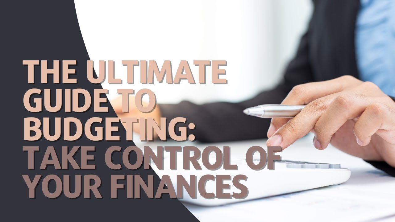 The Ultimate Guide to Budgeting: Take Control of Your Finances - YouTube