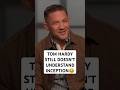Tom Hardy Still Doesn’t Understand Inception 🤣 #tomhardy #inception #shorts
