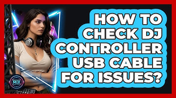 How To Check DJ Controller USB Cable For Issues?