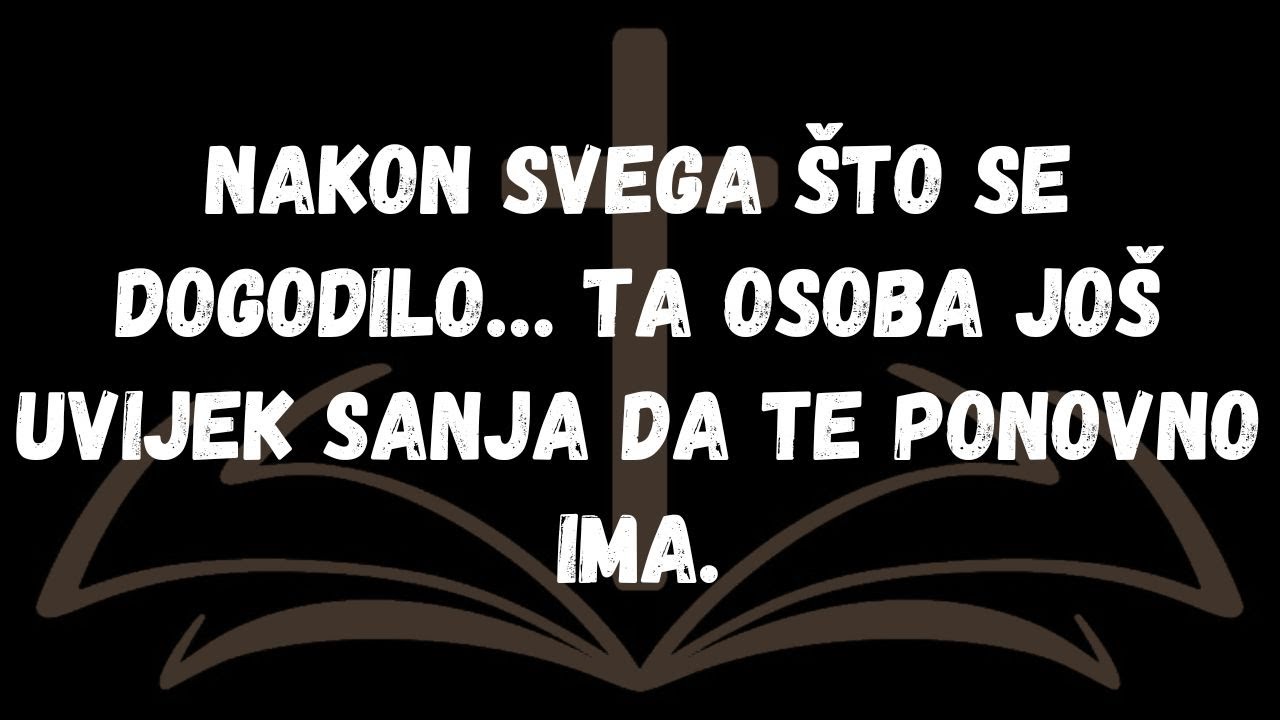 Nakon svega što se dogodilo… ta osoba još uvijek sanja da te ponovno ima