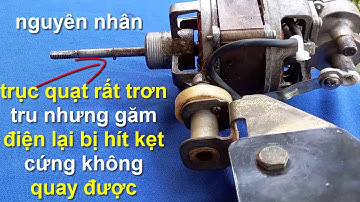 cách sử lý  trục quạt  bị hít kẹt cứng khi găm điện vào ,còn rút điện ra trục lại rất trơn chu !!