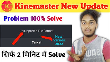 Kinemaster Unsupported File Format Problem। Unsupported File Format Problem 2022। New Kinemaster.