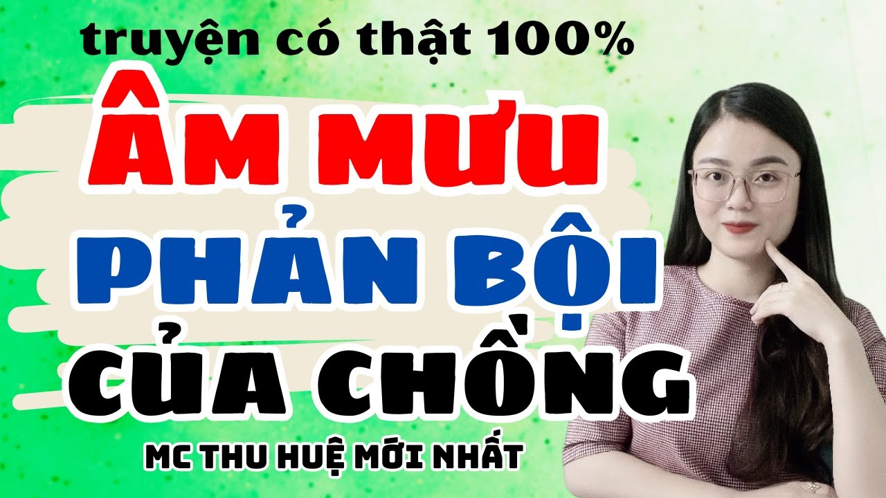 Truyện Ngắn 2025 Âm Mưu Phản Bội Của Chồng Kết Cực Hay | Truyện Mới Thu Huệ