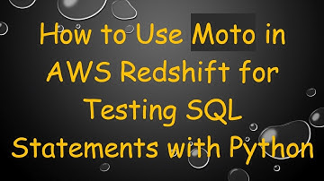 How to Use Moto in AWS Redshift for Testing SQL Statements with Python