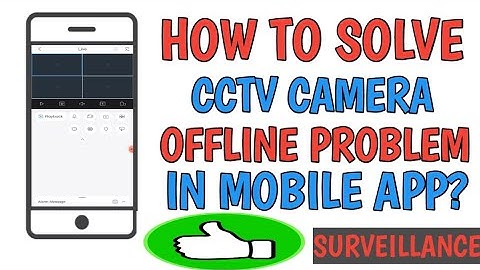 HOW TO SOLVE CCTV CAMERA OFFLINE PROBLEM IN MOBILE APP?