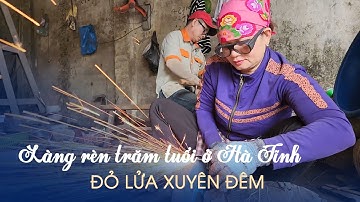 Làng rèn trăm tuổi ở Hà Tĩnh đỏ lửa xuyên đêm làm dao phục vụ tết