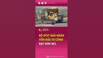 Bộ GTVT giải ngân vốn đầu tư công đạt hơn 36%