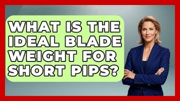 What Is The Ideal Blade Weight For Short Pips? - Ping Pong Prodigy