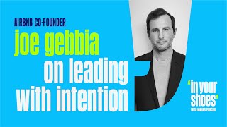 Airbnb Co-Founder Joe Gebbia on Leading with Intention