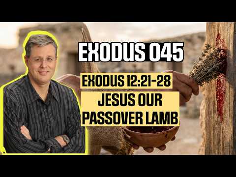 Exodus 045 – Jesus Our Passover Lamb – ￼09/06/2026