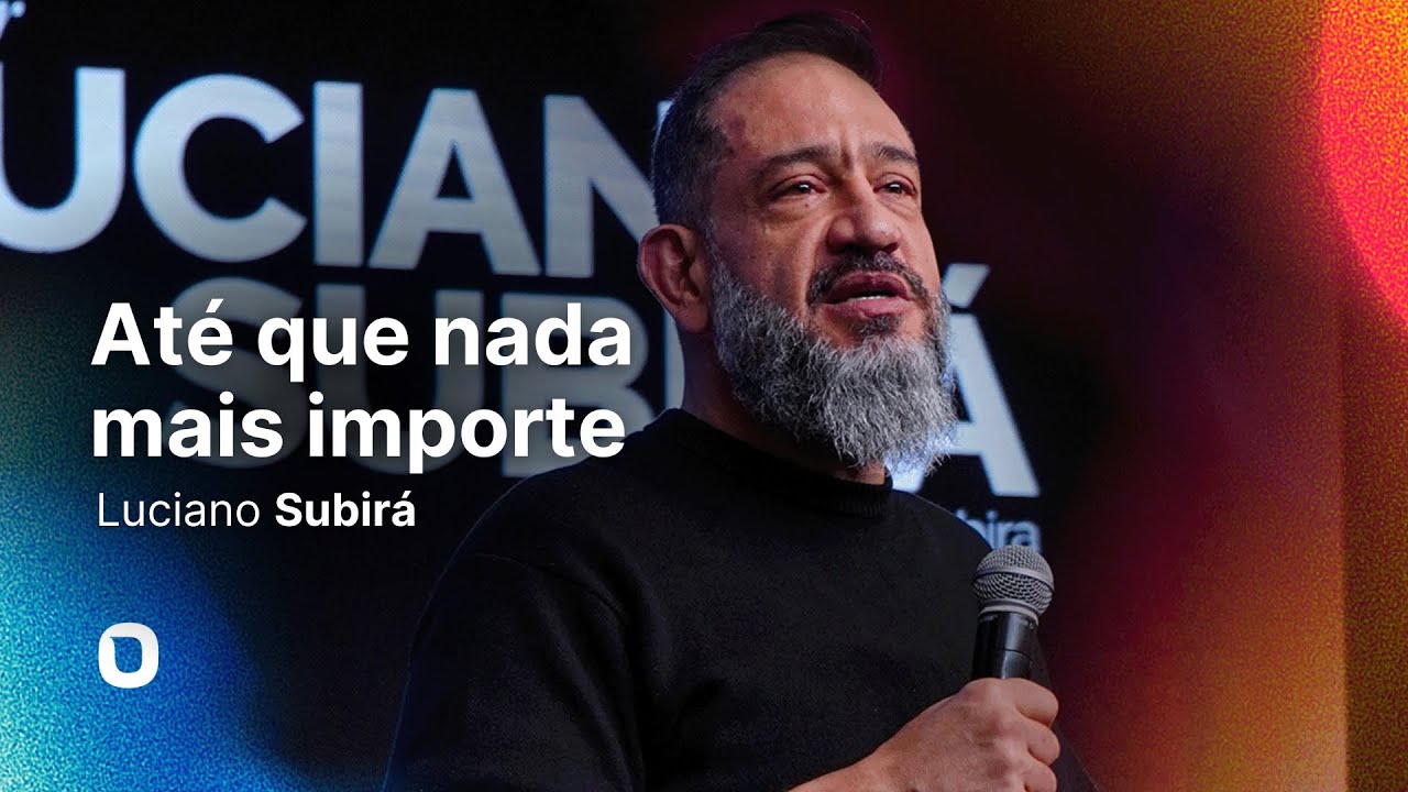 Luciano Subirá | ATÉ QUE NADA MAIS IMPORTE