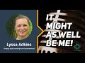 It Might As Well Be Me! - with Lyssa Adkins