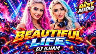 BEAUTIFUL LIFE - FULL BASS VIRAL TIKTOK TERBARU BEST SONG - DJ ILHAM