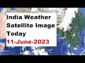 India Weather Satellite Image Today 11-June-2023
