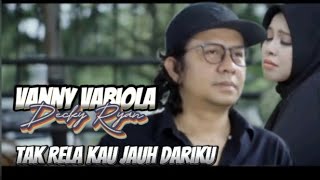 Vanny Vabiola ft Decky Ryan | Tak Rela Kau Jauh Dariku