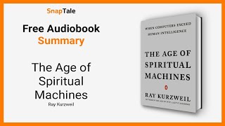 The Age of Spiritual Machines by Ray Kurzweil: 6 Minute Summary