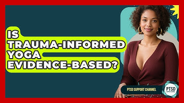 Is Trauma-Informed Yoga Evidence-Based? - PTSD Support Channel