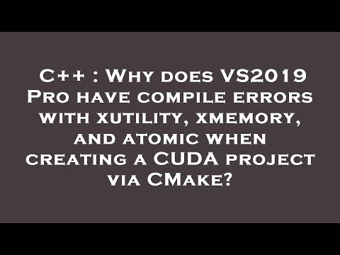 C++ : Why does VS2019 Pro have compile errors with xutility, xmemory, and atomic when creating a CUD
