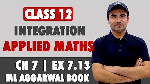 Integration Class 12 Applied Mathematics | ML Aggarwal Ex 7.13| Applied Maths Ch 7 Integrals Ex 7.13