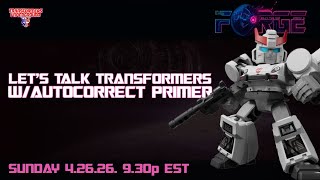 The Forge 4.26.26 - Let’s Talk Transformers w/Autocorrect Primer (1)
