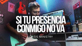 Video thumbnail of "Si Tu Presencia Conmigo No Va - Oasis Ministry | Guitar Cover ► Sebastian Mora"