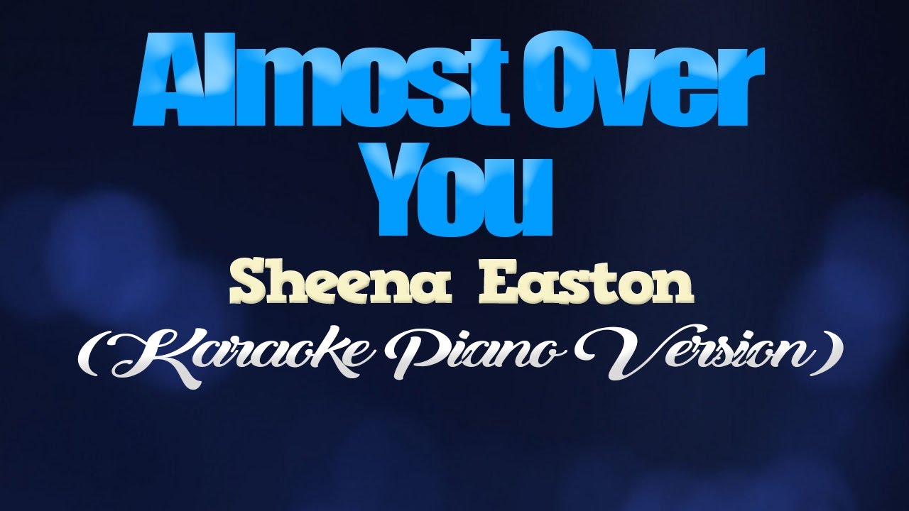 ALMOST OVER YOU   Sheena Easton KARAOKE PIANO VERSION