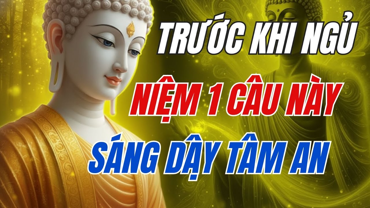 Trước Khi Ngủ: Niệm 1 Câu Này — Bao Nhiêu Nghiệp Chướng Tiêu Tan, Sáng Dậy Tâm An, May Mắn Gõ Cửa