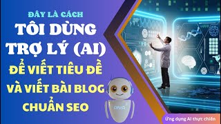 Đây là cách tôi dùng AI để viết tiêu đề và viết bài Blog chuẩn SEO//ỨNG DỤNG AIVA
