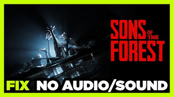 How to FIX Sons Of The Forest No Audio/Sound Not Working