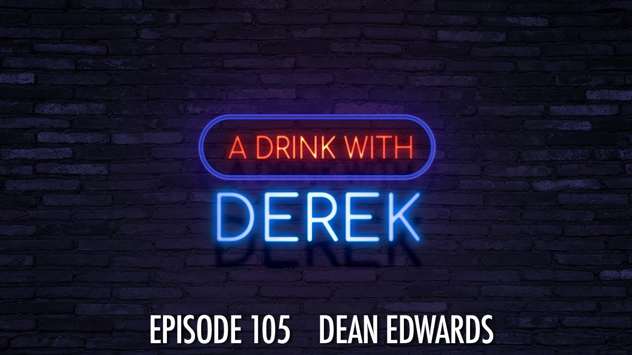 A Drink With Derek | Dean Edwards