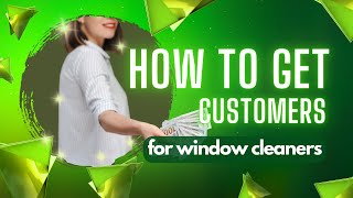 How To Get More Window Cleaning Customers fast and 100% effective.