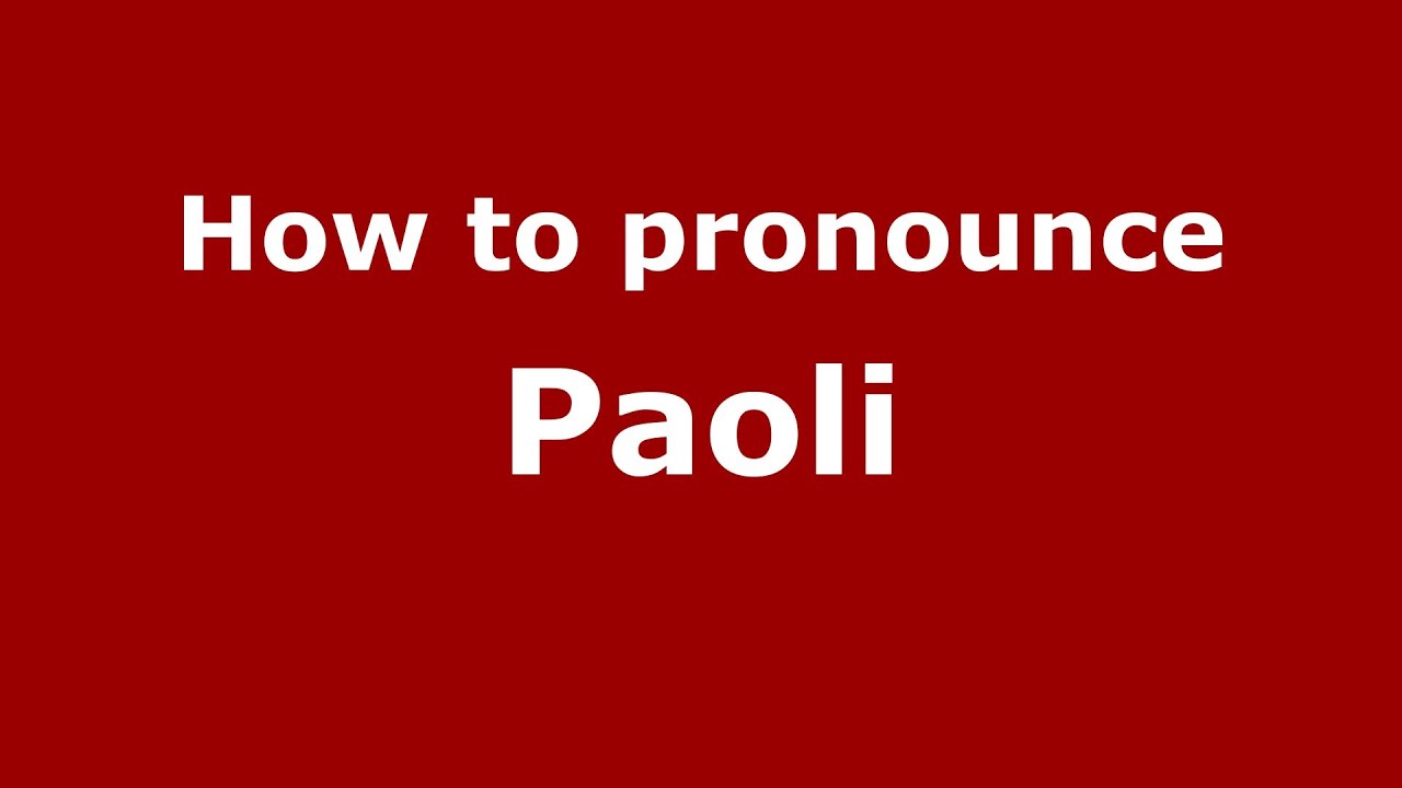 How to pronounce Paoli (Italian/Italy) YouTube